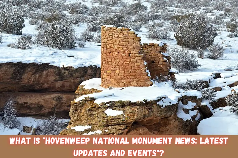 what is hovenweep national monument news latest updates and events