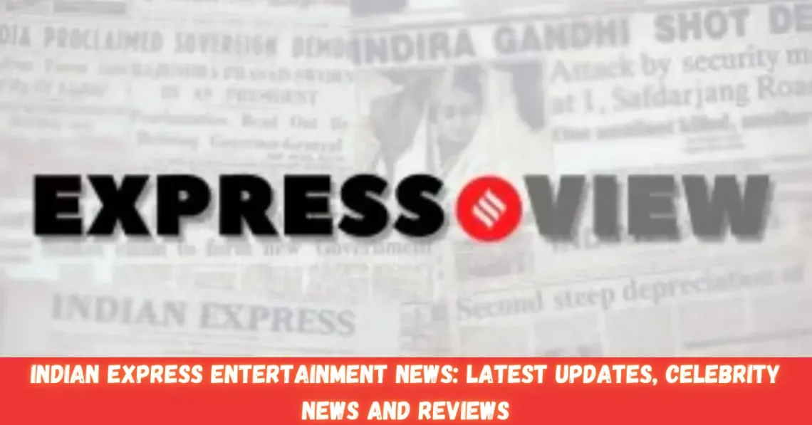 indian express entertainment news latest updates, celebrity news and reviews