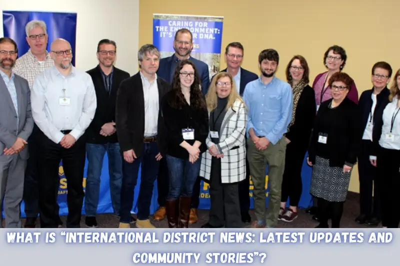 what is international district news latest updates and community stories