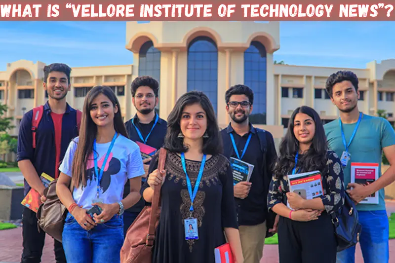 what is “vellore institute of technology news”
